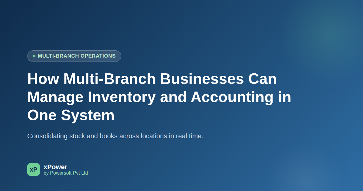 How Multi-Branch Businesses Can Manage Inventory and Accounting in One System