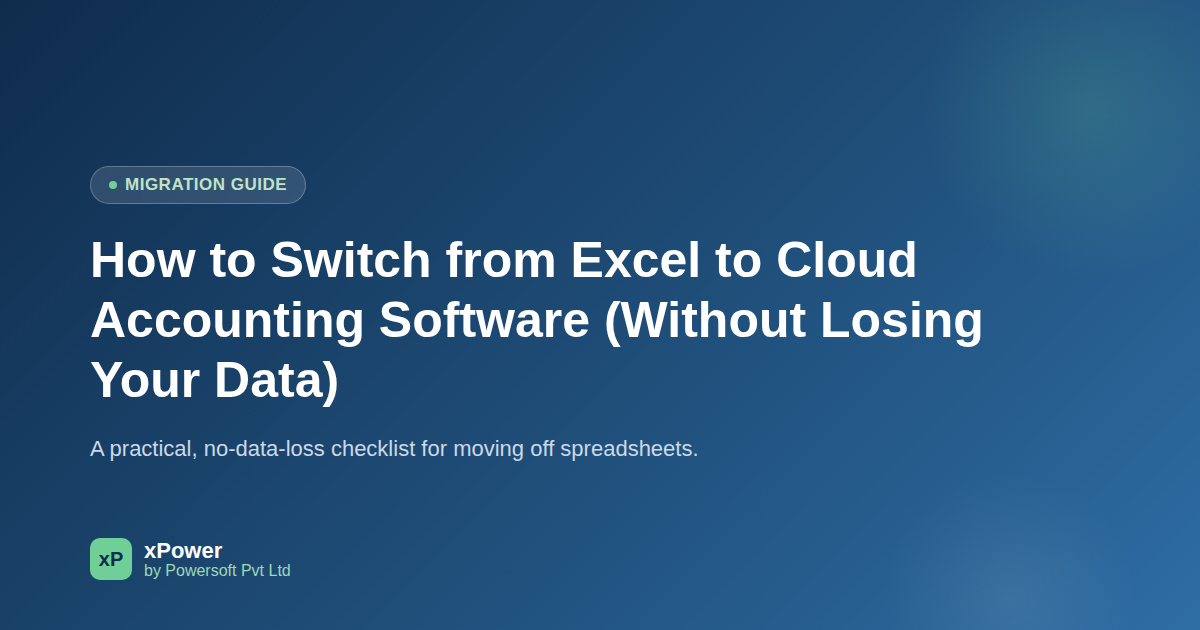 How to Switch from Excel to Cloud Accounting Software (Without Losing Your Data)