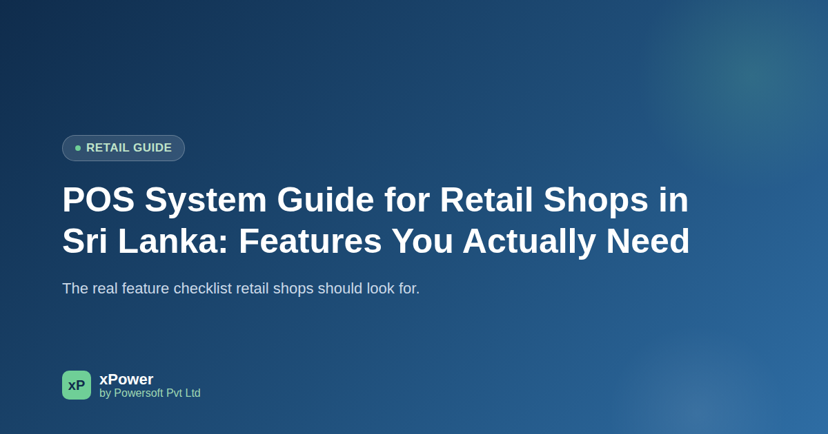 POS System Guide for Retail Shops in Sri Lanka: Features You Actually Need