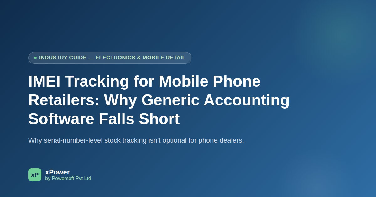 IMEI Tracking for Mobile Phone Retailers: Why Generic Accounting Software Falls Short