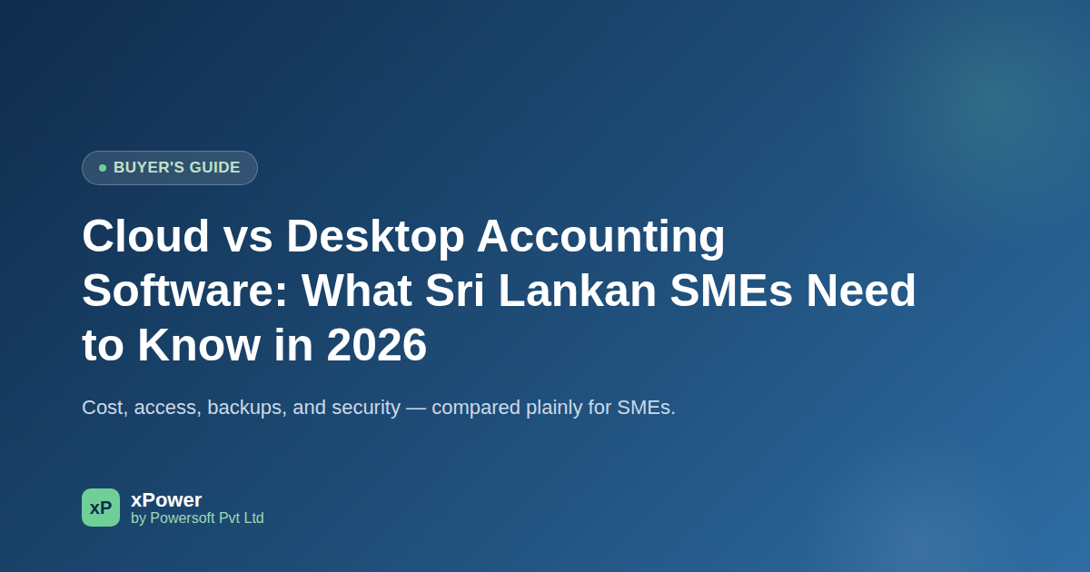 Cloud vs Desktop Accounting Software: What Sri Lankan SMEs Need to Know in 2026